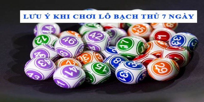 Cách nuôi lô bạch thủ dễ trúng, tăng tỷ lệ về nhanh Các lỗi phổ biến của người chơi khi tham gia
