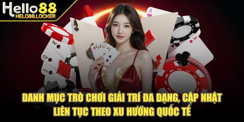 helo88 - Trang Chủ Danh mục trò chơi giải trí đa dạng, cập nhật liên tục theo xu hướng quốc tế