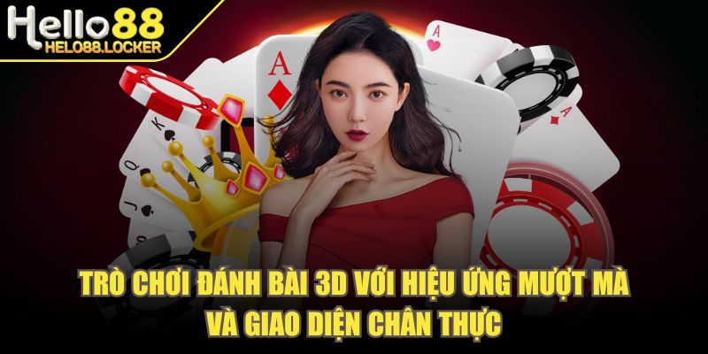 helo88 - Trang Chủ Trò chơi đánh bài 3D với hiệu ứng mượt mà và giao diện chân thực