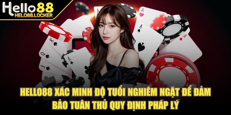 helo88 - Trang Chủ Hello88 xác minh độ tuổi nghiêm ngặt để đảm bảo tuân thủ quy định pháp lý