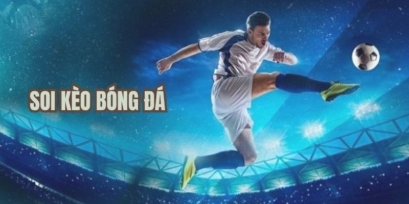 Soi kèo bóng đá hôm nay - Tổng hợp thông tin cá cược Soi kèo bóng đá hôm nay - Tổng hợp đầy đủ thông tin đấu khi cá cược